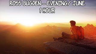 Ross Bugden - Evening/ June - [1 Hour] [No Copyright]
