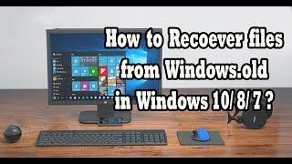 How to recover files from windows.old in windows 10/8/7 ?