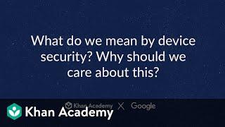 What do we mean by device security? Why should we care about this?