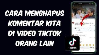 Cara Menghapus Komentar Kita di Video Tiktok Orang Lain