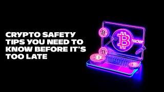 Crypto Safety Tips You NEED to Know Before It's Too Late