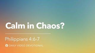 Calm in Chaos? | Philippians 4:6-7 | Our Daily Bread Video Devotional