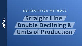 Depreciation Methods: Straight Line, Double Declining & Units of Production