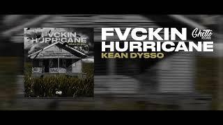 KEAN DYSSO - Fvckin Hurricane