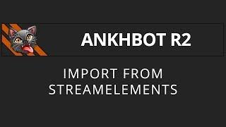 [AnkhBot Tutorial] Import from StreamElements (Streamlabs Chatbot)