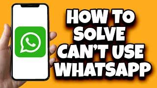 How To Solve This Account Can No Longer Use WhatsApp Problem (Working Solution)