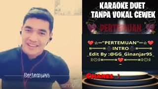 PERTEMUAN - KARAOKE DUET TANPA VOKAL CEWEK || SMULE