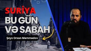 Suriyada nə baş verəcək?  Qorxulu proqnozlar - Şeyx Orxan Məmmədov