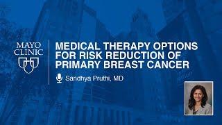 Medical Therapy Options for Risk Reduction of Primary Breast Cancer by Sandhya Pruthi, MD | Preview