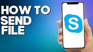 How to Send File on Skype Mobile