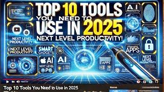 Top 10 AI Tools You Must Use in 2025 (Next-Level Productivity!)