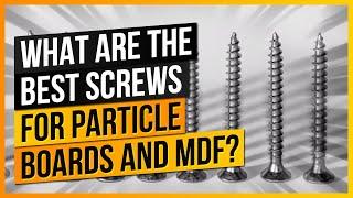 What Are The Best Screws For Particle Boards and MDF?