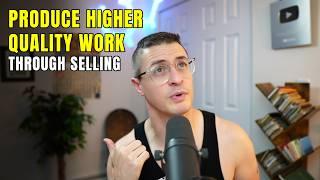 Produce higher quality work through selling (video #2)