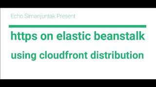 Configure HTTPS for Elastic Beanstalk Environment using AWS Elastic load balancer, S3 & Cloudfront