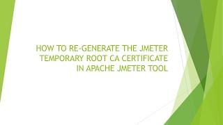 HOW TO RE-GENERATE THE JMETER TEMPORARY ROOT CA CERTIFICATE IN APACHE JMETER TOOL