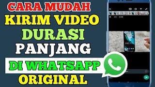 cara kirim video full di whatsapp - cara kirim video durasi panjang di wa original tanpa terpotong