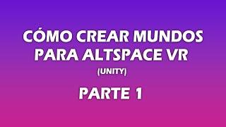 CÓMO CREAR MUNDOS PARA AltspaceVR (UNITY) PARTE 1