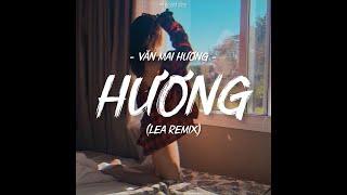 [Lyrics] Hương - Văn Mai Hương | Lea Remix | Mùi hương kia nồng say... | Nhạc Tik Tok Hot