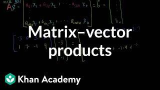 Matrix vector products | Vectors and spaces | Linear Algebra | Khan Academy