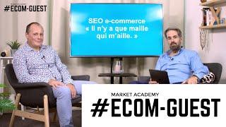 Les secrets du SEO en e-commerce - #ECOMGUEST - Market Academy & Develink