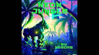 Neon Jungle By Neborb [23' DnB, UPLIFTING MELODY, HARD BASS, 808 PROGRESSION]