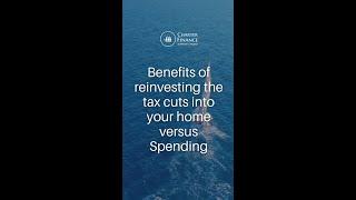 The benefits of reinvesting the tax cuts into your home