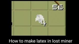 How to make latex in lost miner