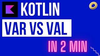 Kotlin Data Types: What's the difference between Val and Var in Kotlin ?.