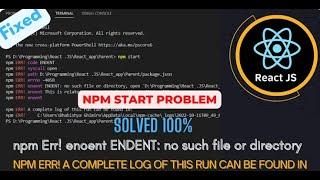 npm ERR! A complete log of this run can be found in  || how to fix npm start problem in React.js
