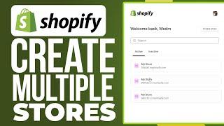  How to Create Multiple Shopify Stores on One Account (2024) - Manage More Than One Store!