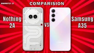 Nothing 2A vs Samsung A35 Comparison & Specification : Which Budget Smartphone Wins in 2024