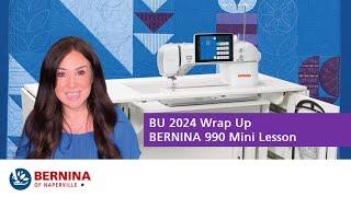 BERNINA University 2024 Wrap-Up: B 990 Mini Lesson