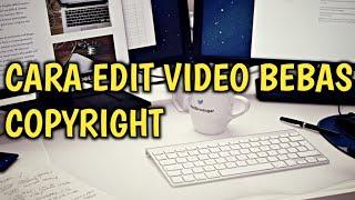 Cara Ampuh Edit Video Bebas copyright || Bebas Hak Cipta ||