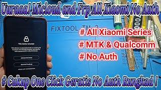 Hapus Micloud & Frp All Xiaomi Series ( Mediatek & Quallqomm ) One Clik No Auth !