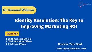 Webinar: Identity Resolution - The Key to Improving Marketing RoI