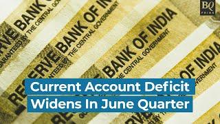 India's Current Account Deficit Widens To $9.2 Billion, Ends Possibility Of Surplus | BQ Prime