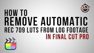 How to Remove Automatic Rec 709 LUT from Log Footage FCP