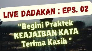 LIVE DADAKAN!! EPS. 2 : "Praktek Lebih dalam ILMU  TERIMA KASIH!! - Penarik Keajaiban"!