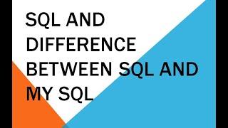 WHAT IS SQL AND THE DIFFERENCE BETWEEEN SQL AND MYSQL