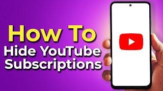 How To Hide YouTube Channels You're Subscribed To