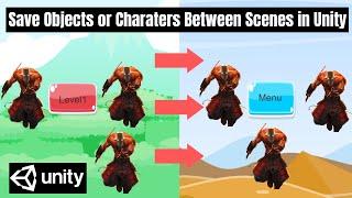 How to Save Objects or Characters Between Scenes in Unity - Easy Tutorial Beginner
