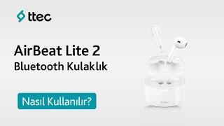 ttec AirBeat Lite 2 Gerçek Kablosuz TWS Bluetooth Kulaklık - Nasıl Kullanılır?