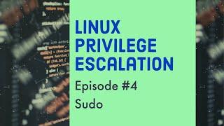 Linux Privilege Escalation: Sudo || Episode #4