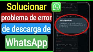 ¿Cómo solucionar el problema de descarga fallida en WhatsApp? ( (fotos, videos, audios, archivos)