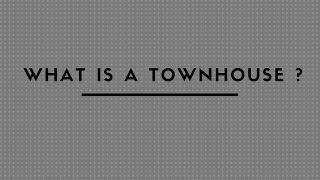 WHAT IS A TOWNHOUSE ?