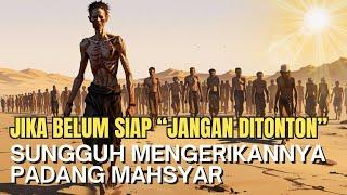 Dear Allah !! "PADANG MAHSYAR" Is Really Horrifying