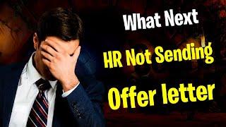 Hr not sending an offer letter | hr not responding calls and email | what next??