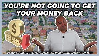 You’re Not Going To Get Your Money Back (York Region Real Estate Market Update)