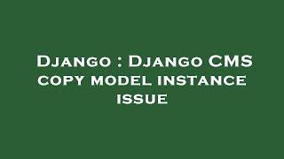 Django : Django CMS copy model instance issue