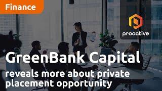 GreenBank Capital reveals more about private placement opportunity